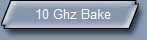 10 Ghz Bake